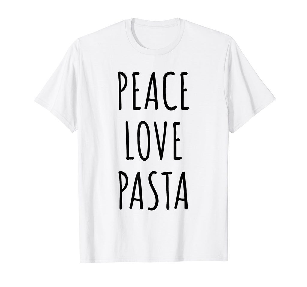Peace Love Pasta T-Shirt - Casual Everyday Wear Men Women - T-Shirt, Sweatshirt, Hoodie