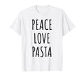 Peace Love Pasta T-Shirt - Casual Everyday Wear Men Women - T-Shirt, Sweatshirt, Hoodie
