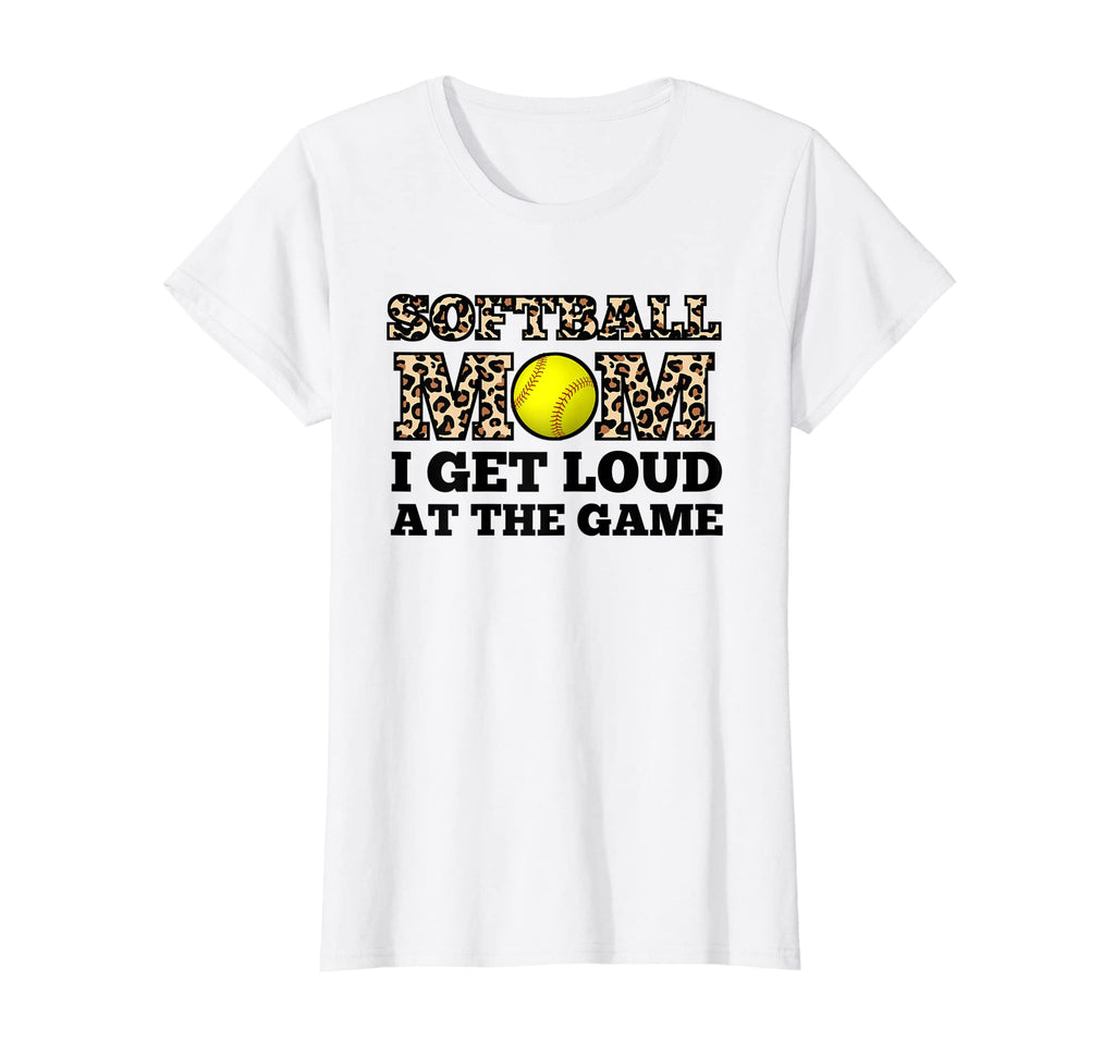Womens Softball Mom I Get Loud Game T-Shirt - Custom Art Print Men Women - T-Shirt, Sweatshirt, Hoodie