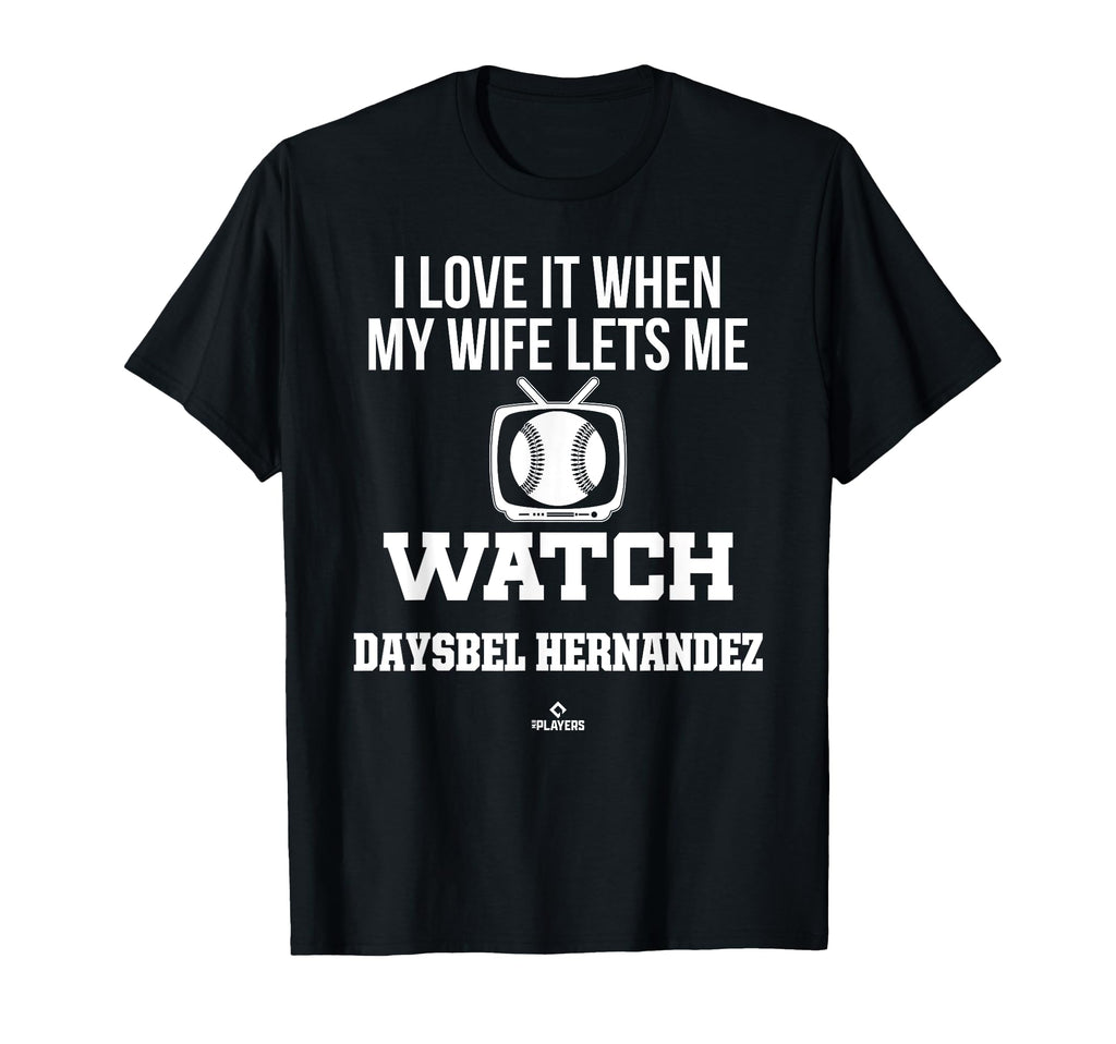 My Wife Lets Me Watch Daysbel Hernandez T-Shirt - Minimalist Print Unisex - T-Shirt, Sweatshirt, Hoodie