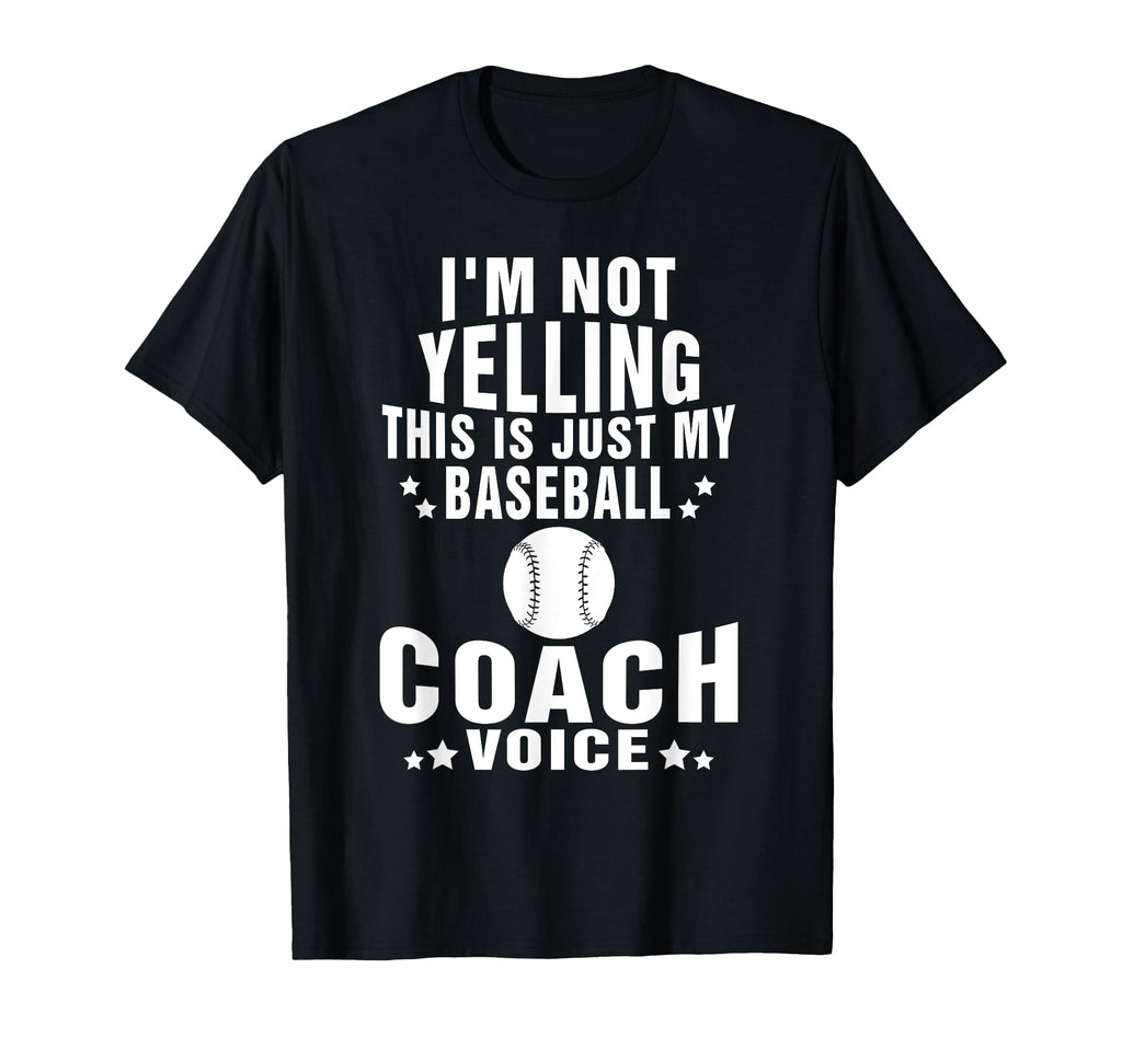 Im Not Yelling Just My Baseball Coach T-Shirt - Unique Graphic Unisex - T-Shirt, Sweatshirt, Hoodie