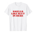 Smells Like Slut Here Y2K Aesthetic T-Shirt - Unique Graphic Men Women - T-Shirt, Sweatshirt, Hoodie