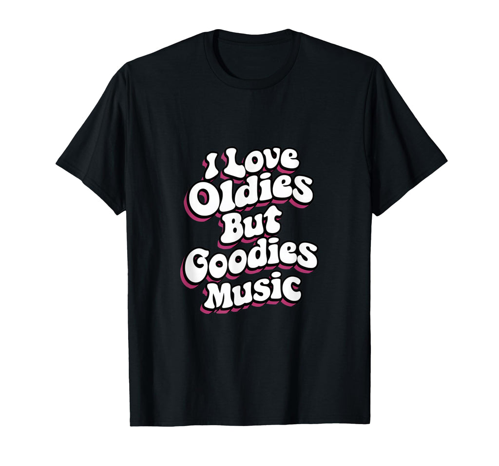I Love Oldies But Goodies Music R B T-Shirt - Streetwear Style Men Women - T-Shirt, Sweatshirt, Hoodie