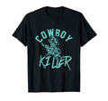 Cowboy Killer Cowboy Gifts Cowboy T-Shirt - Aesthetic Graphic Men Women - T-Shirt, Sweatshirt, Hoodie