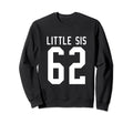 Number 62 Little Sis Biggest Fan Sweatshirt - Novelty Apparel for Adults - T-Shirt, Sweatshirt, Hoodie