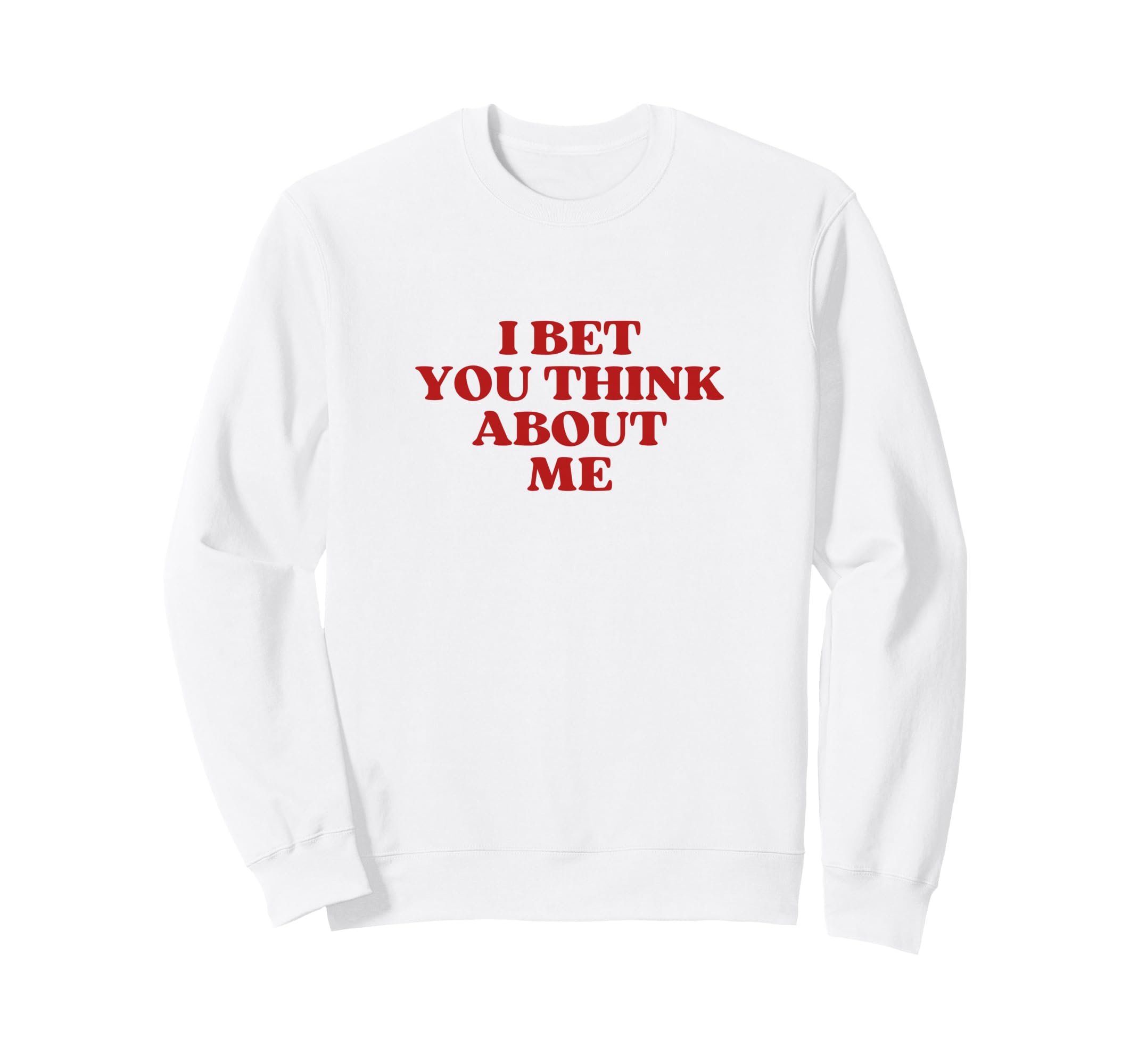 I Bet You Think About Me Y2K Sweatshirt - Aesthetic Graphic Unisex - T-Shirt, Sweatshirt, Hoodie
