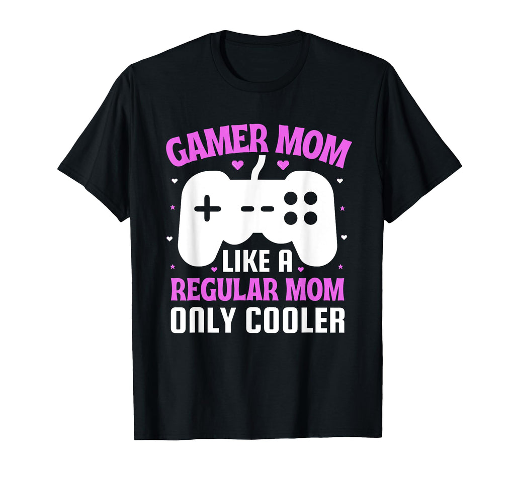 Gamer Mom Like Regular Mom Only Cooler T-Shirt - Novelty Apparel Men Women - T-Shirt, Sweatshirt, Hoodie