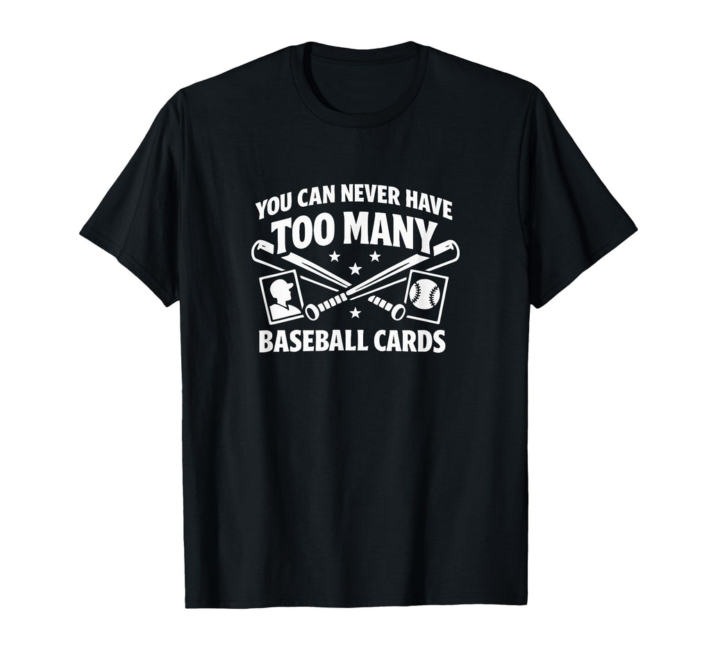 You Can Never Have Too Many T-Shirt - Casual Everyday Wear for Adults - T-Shirt, Sweatshirt, Hoodie