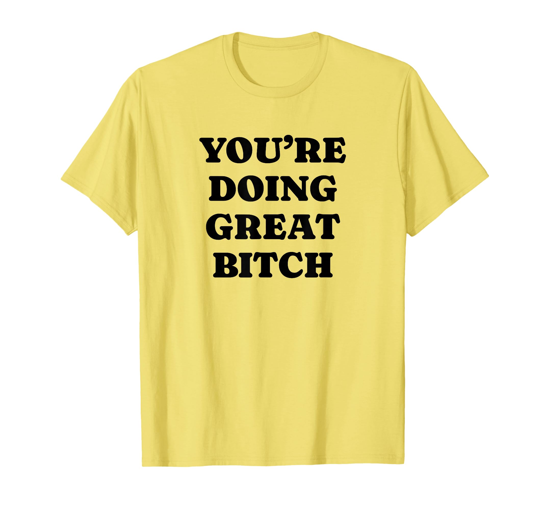Youre Doing Great Bitch Y2K Aesthetic T-Shirt - Trendy Graphic Men Women - T-Shirt, Sweatshirt, Hoodie