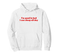 Im Good Bed I Can Sleep All Day Y2K Hoodie - Minimalist Print for Adults - T-Shirt, Sweatshirt, Hoodie