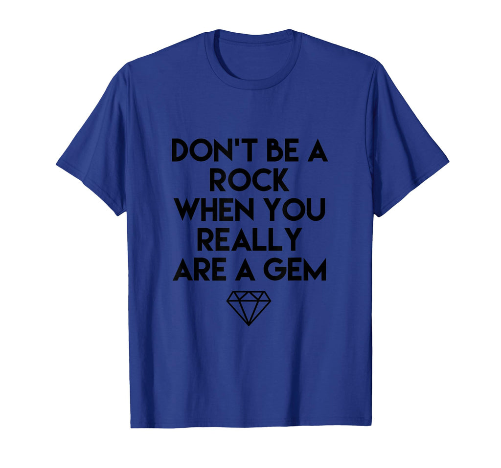 Dont Be Rock When You Really Are Gem T-Shirt - Graphic Print Men Women - T-Shirt, Sweatshirt, Hoodie