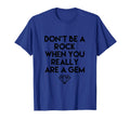 Dont Be Rock When You Really Are Gem T-Shirt - Graphic Print Men Women - T-Shirt, Sweatshirt, Hoodie