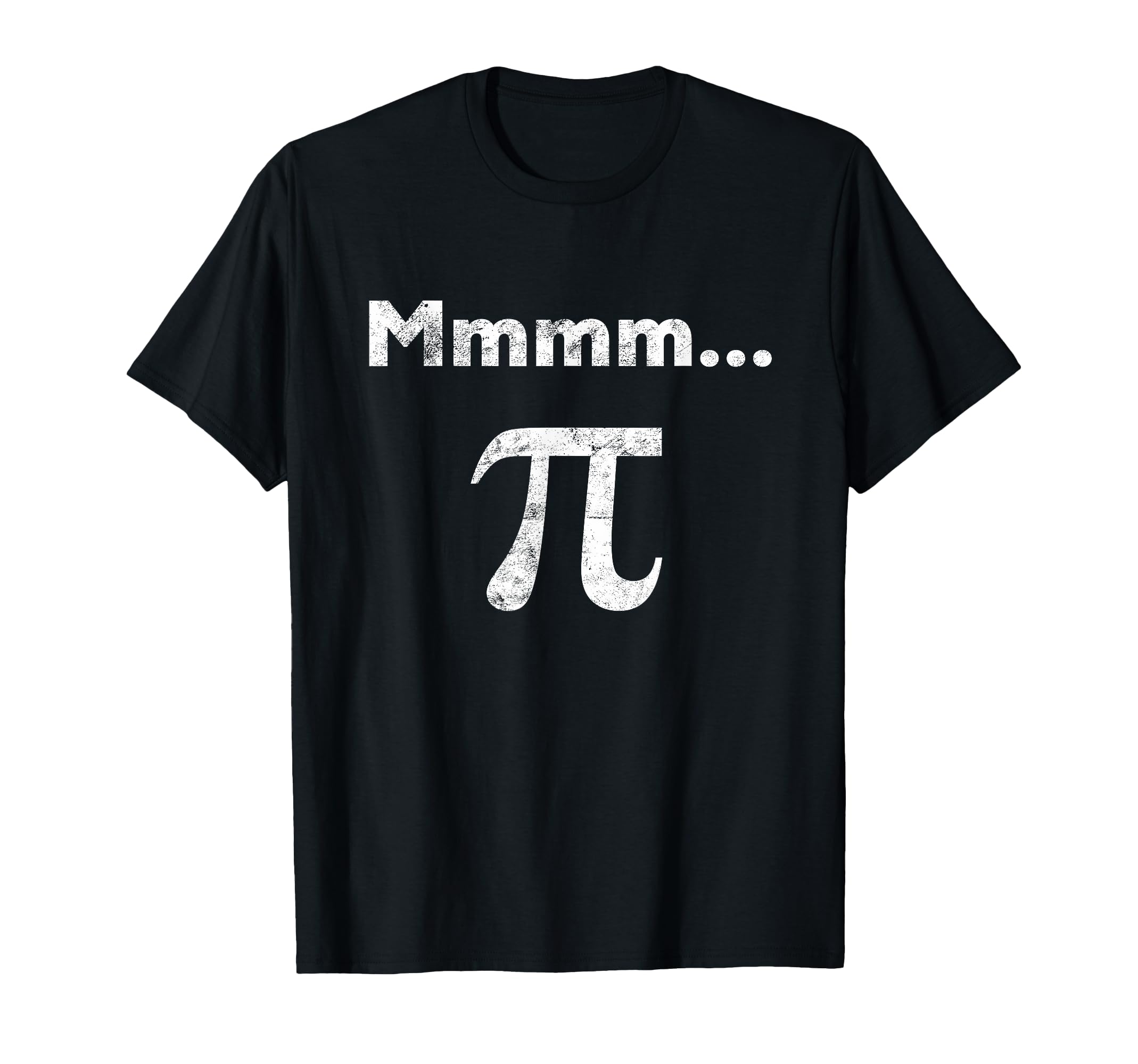 Mmm Pi Mmmm Pi Mmm Pie Distressed Pi T-Shirt - Custom Art Print Men Women - T-Shirt, Sweatshirt, Hoodie