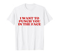 I Want To Punch You Face Y2K T-Shirt - Fun Novelty Design for Adults - T-Shirt, Sweatshirt, Hoodie