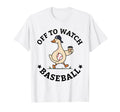 Off To Watch Baseball Mom Funny T-Shirt - Casual Everyday Wear Unisex - T-Shirt, Sweatshirt, Hoodie