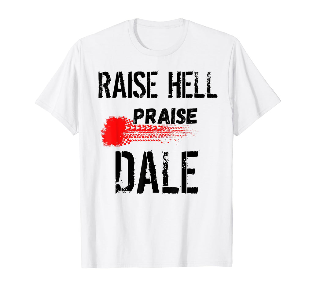 Raise Hell Praise Dale Legend T-Shirt - Casual Everyday Wear for Adults - T-Shirt, Sweatshirt, Hoodie