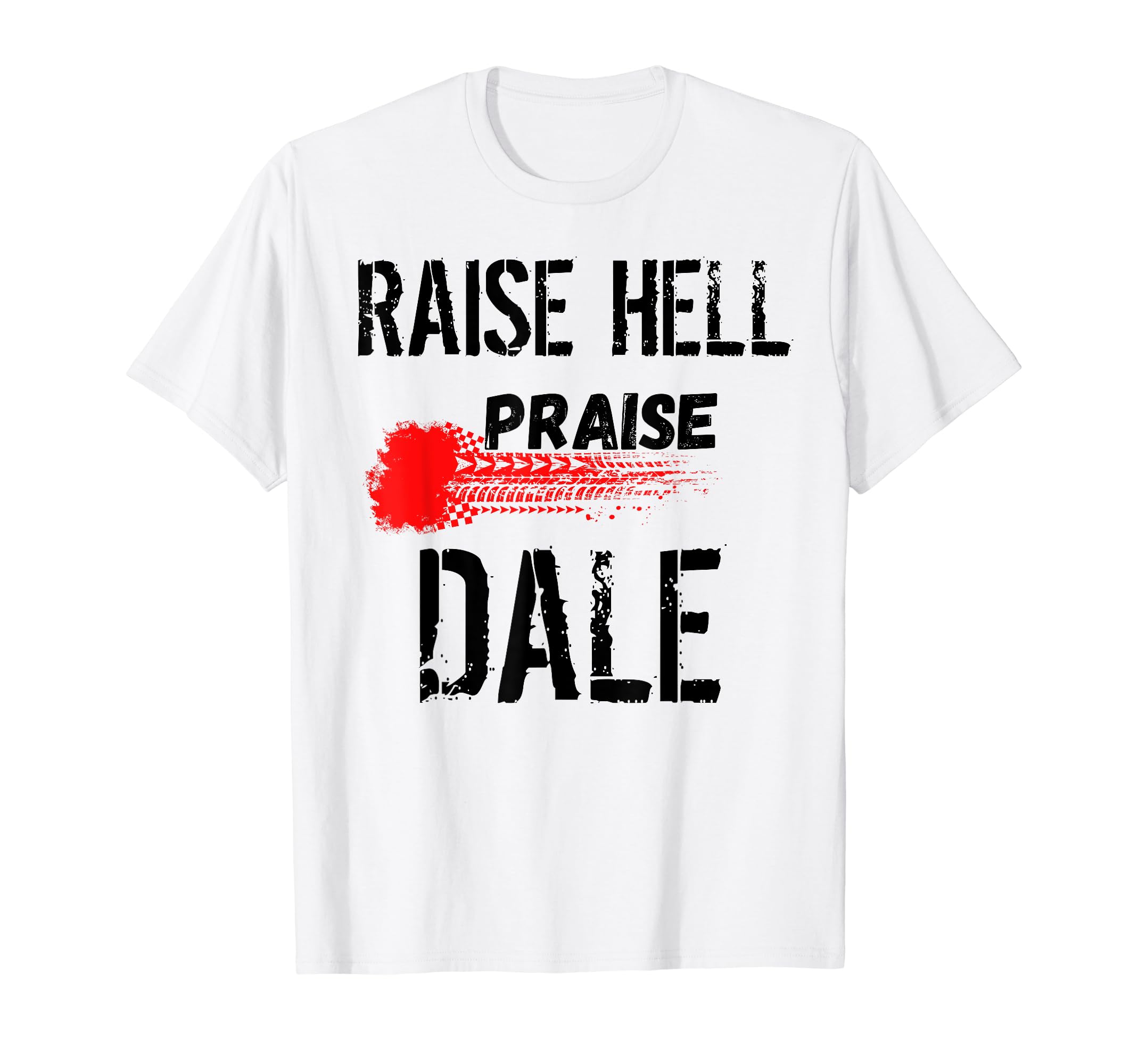 Raise Hell Praise Dale Legend T-Shirt - Casual Everyday Wear for Adults - T-Shirt, Sweatshirt, Hoodie