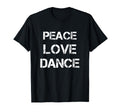 Peace Love Dance Dancer Dancing T-Shirt - Minimalist Print for Adults - T-Shirt, Sweatshirt, Hoodie