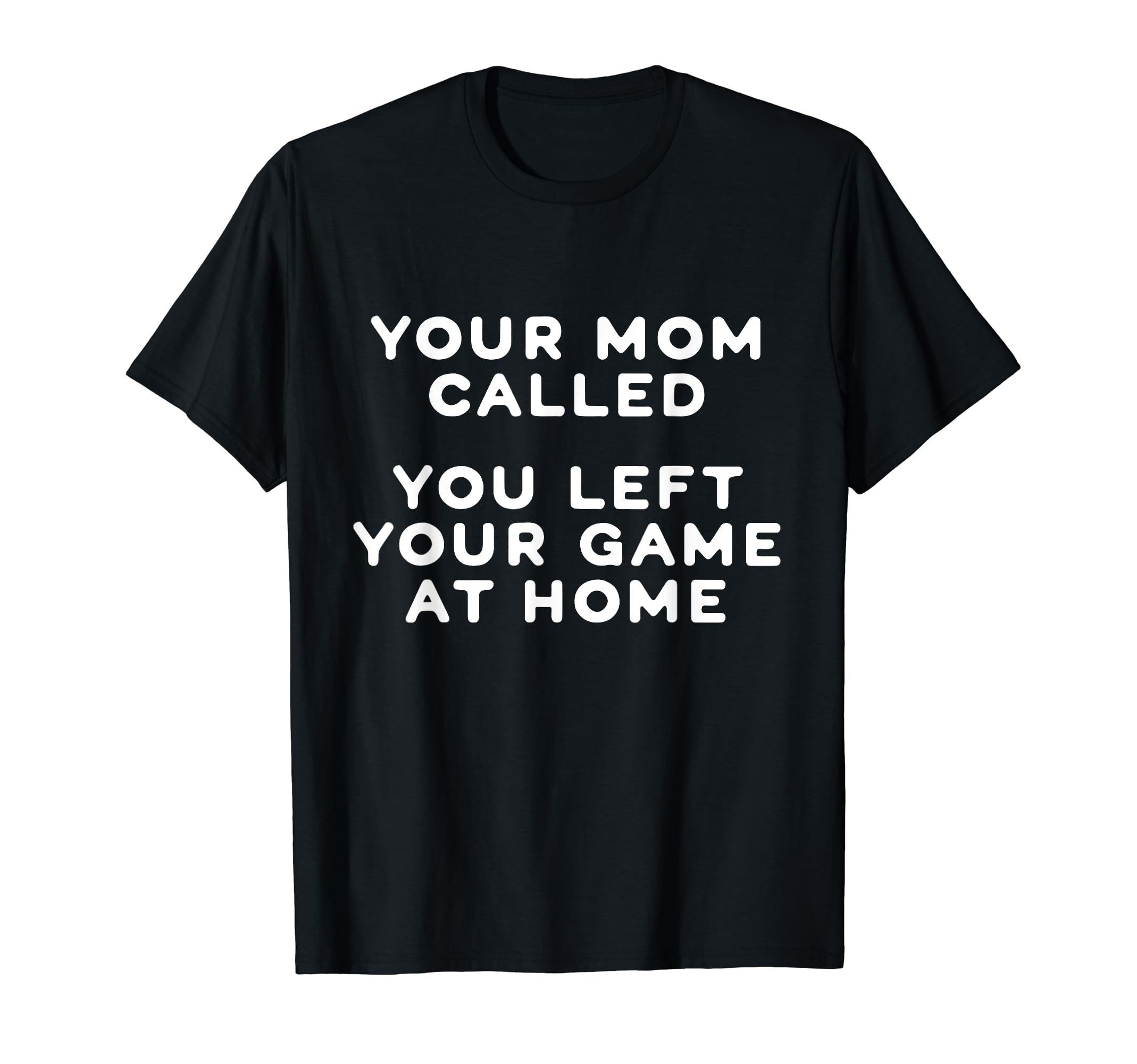 Your Mom Called You Left Your Game T-Shirt - Custom Art Print for Adults - T-Shirt, Sweatshirt, Hoodie