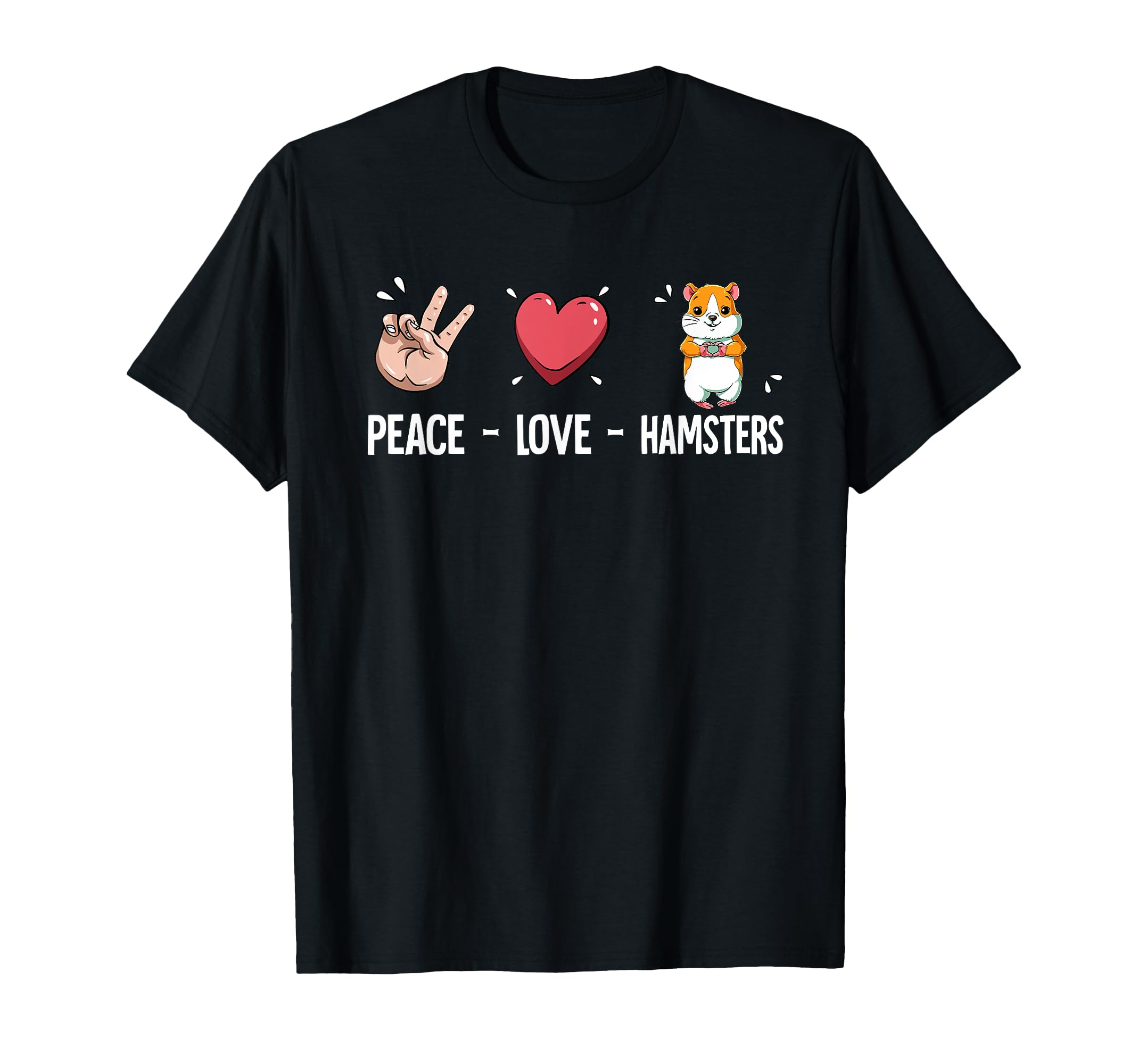 Peace Love Hamsters T-Shirt - Casual Everyday Wear Unisex - T-Shirt, Sweatshirt, Hoodie