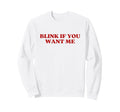 Original Blink If You Want Me Y2K Sweatshirt - Trendy Graphic for Adults - T-Shirt, Sweatshirt, Hoodie