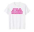 Even My Worst Im Fucking Incredible Y2K T-Shirt - Aesthetic Graphic Unisex - T-Shirt, Sweatshirt, Hoodie
