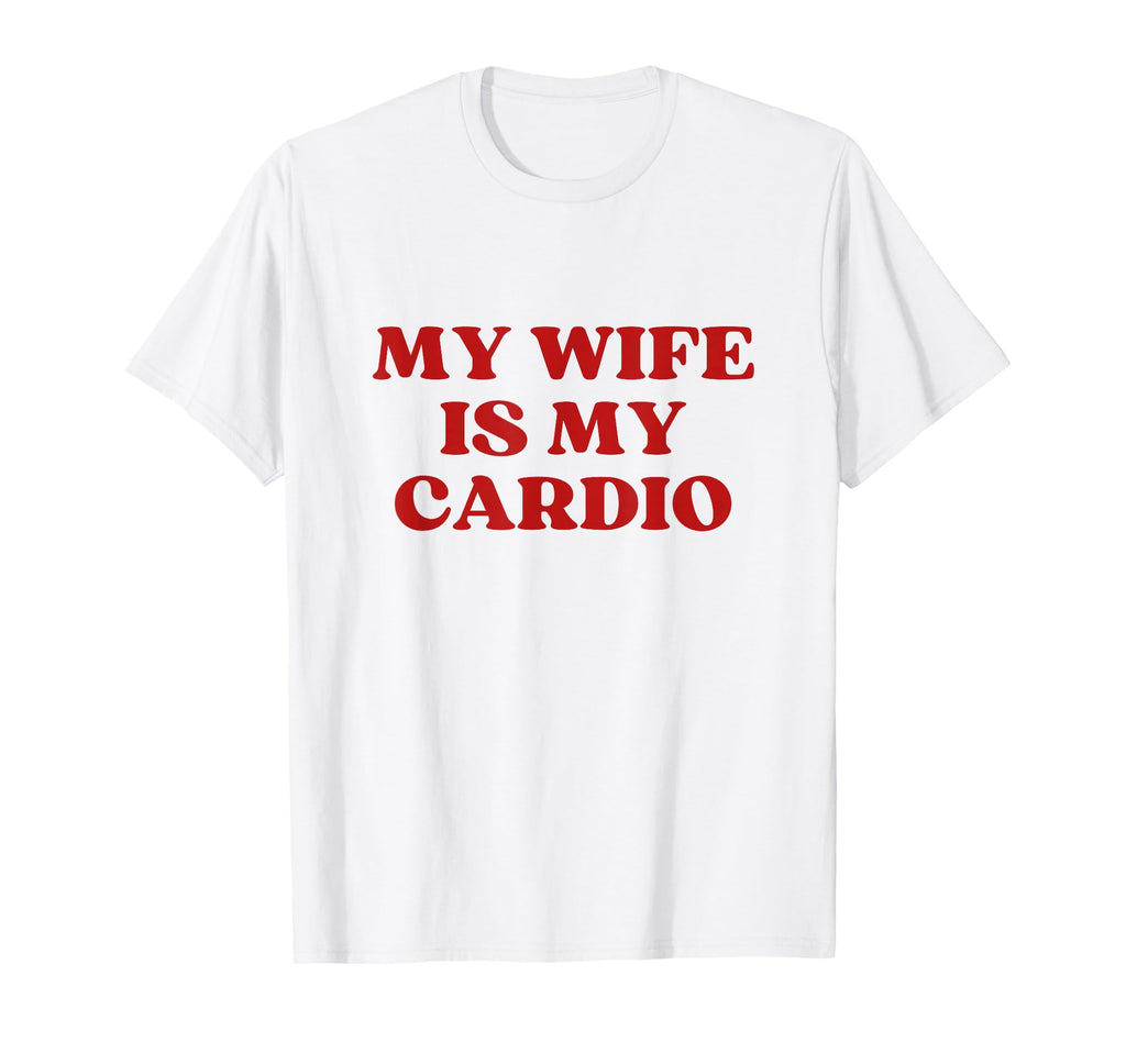 My Wife Is My Cardio Y2K Aesthetic T-Shirt - Casual Everyday Wear Unisex - T-Shirt, Sweatshirt, Hoodie