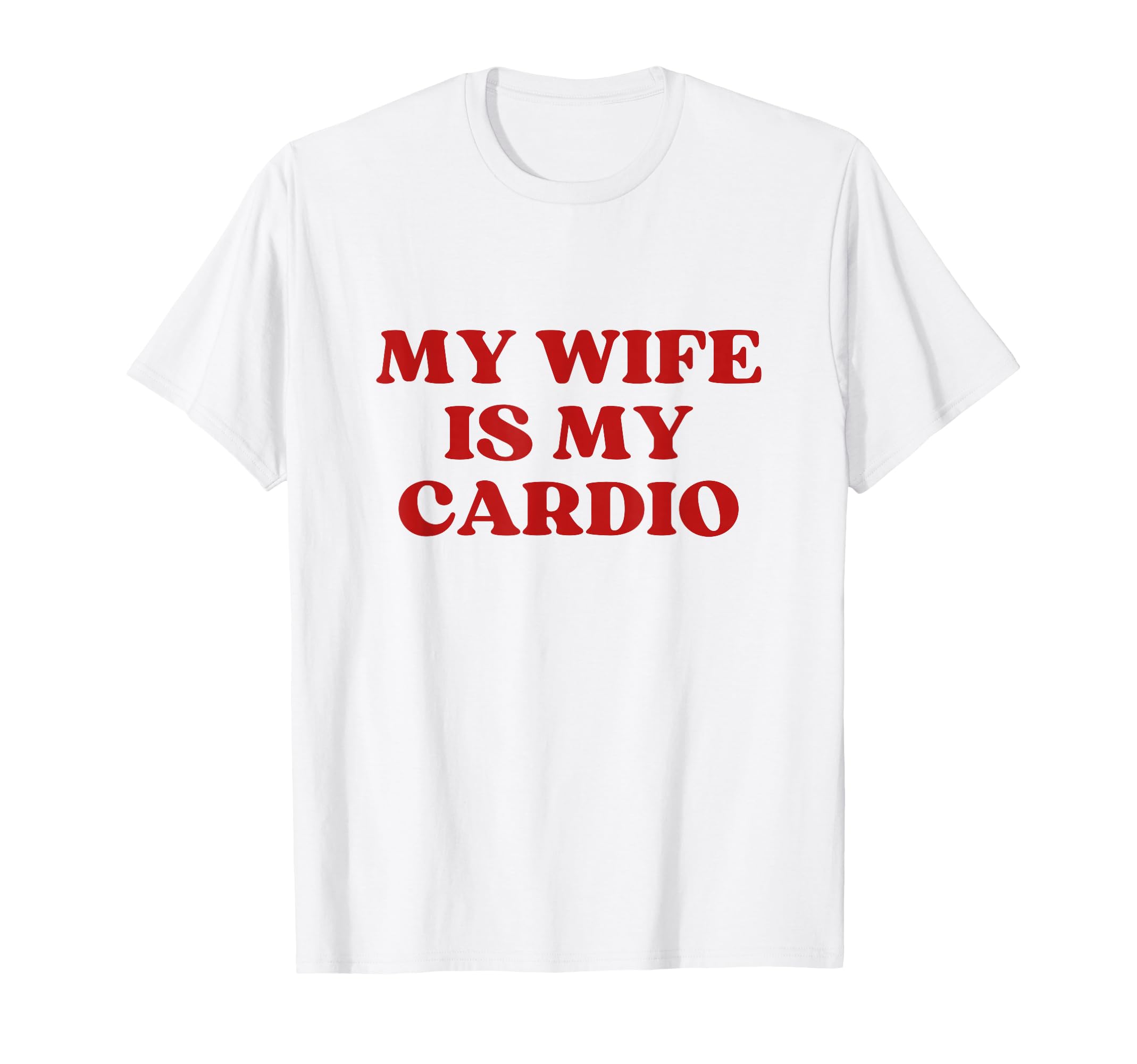 My Wife Is My Cardio Y2K Aesthetic T-Shirt - Casual Everyday Wear Unisex - T-Shirt, Sweatshirt, Hoodie