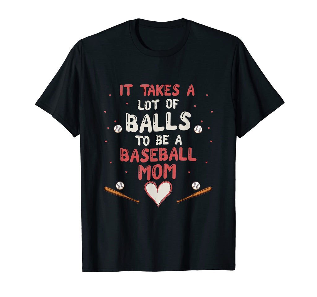 It Takes Lot Balls To Be Baseball T-Shirt - Casual Everyday Wear Men Women - T-Shirt, Sweatshirt, Hoodie