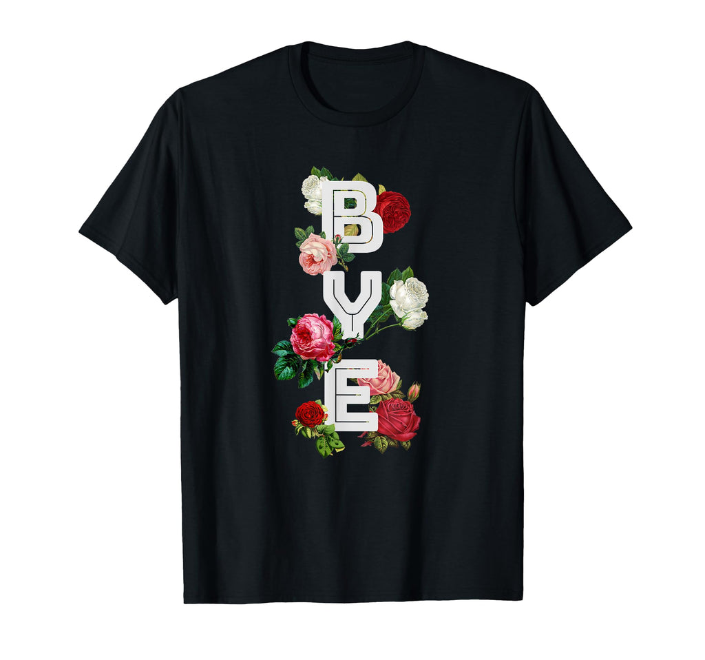 Bye 90S Aesthetic Roses Sarcastic T-Shirt - Custom Art Print Unisex - T-Shirt, Sweatshirt, Hoodie
