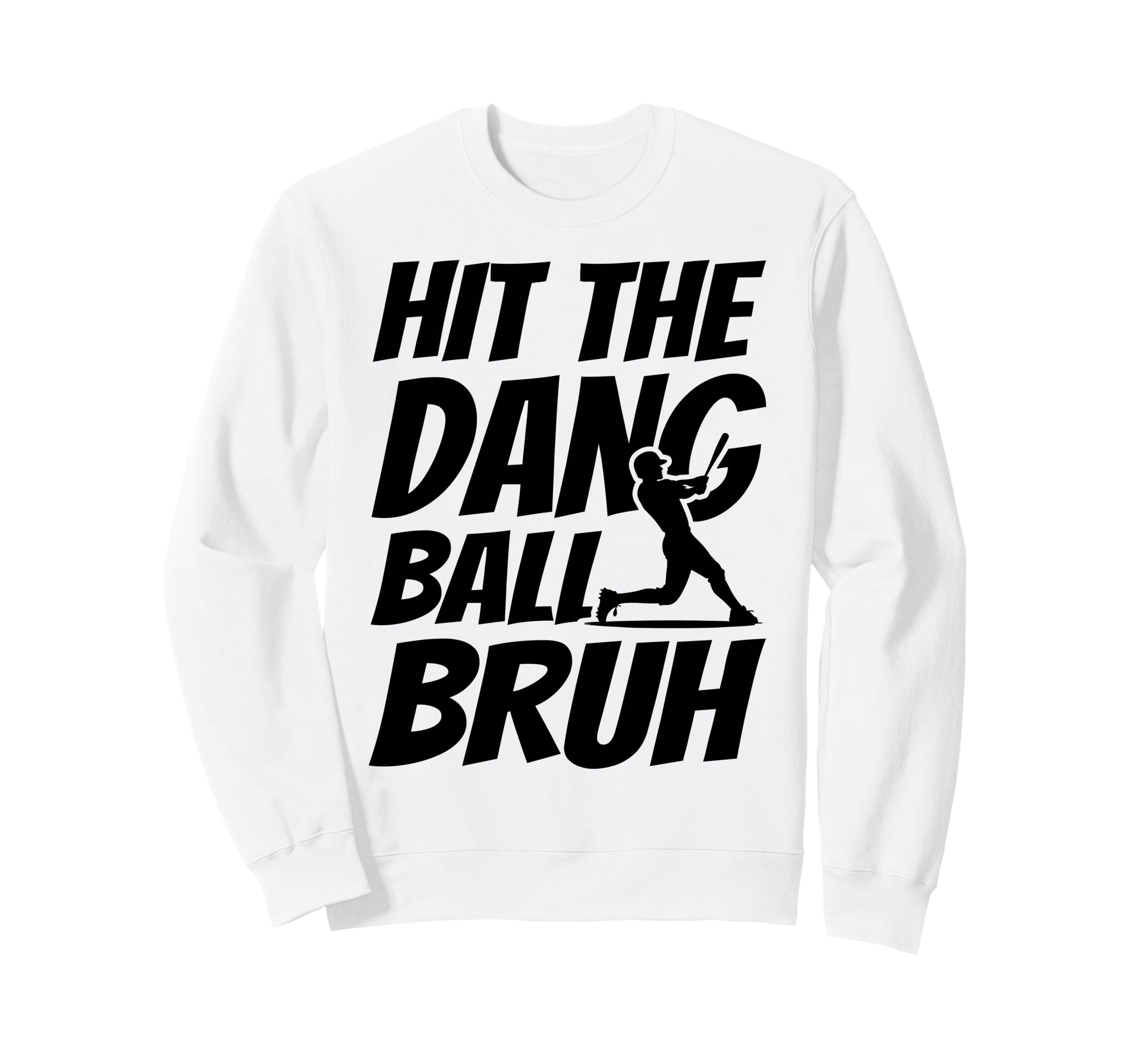 Hit Dang Ball Bruh Funny Baseball Sweatshirt - Aesthetic Graphic Unisex - T-Shirt, Sweatshirt, Hoodie