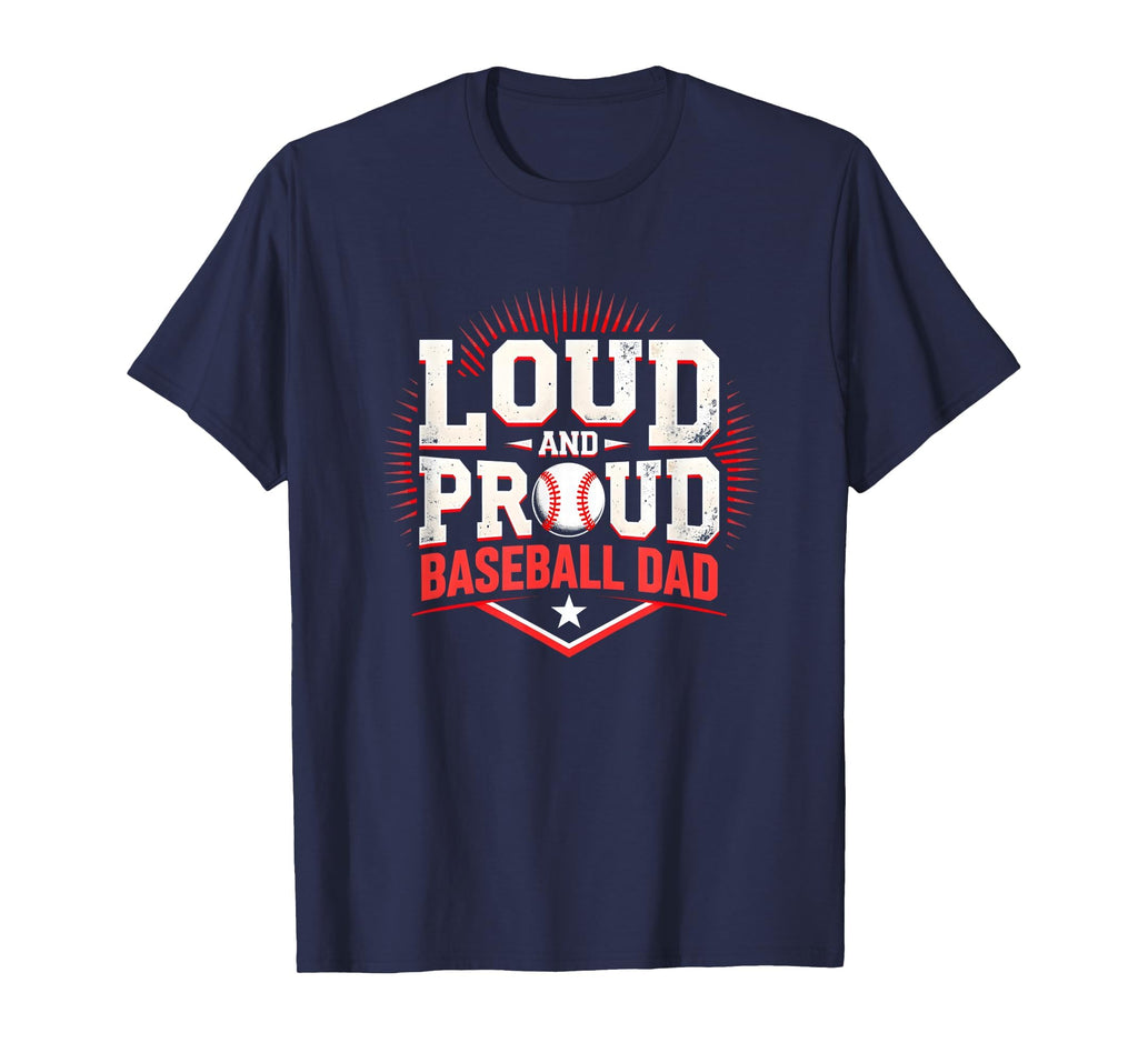 Loud And Proud Baseball Dad Fan T-Shirt - Casual Everyday Wear Unisex - T-Shirt, Sweatshirt, Hoodie