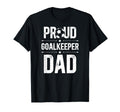 Proud Soccer Goalkeeper Dad Soccer T-Shirt - Novelty Apparel Men Women - T-Shirt, Sweatshirt, Hoodie