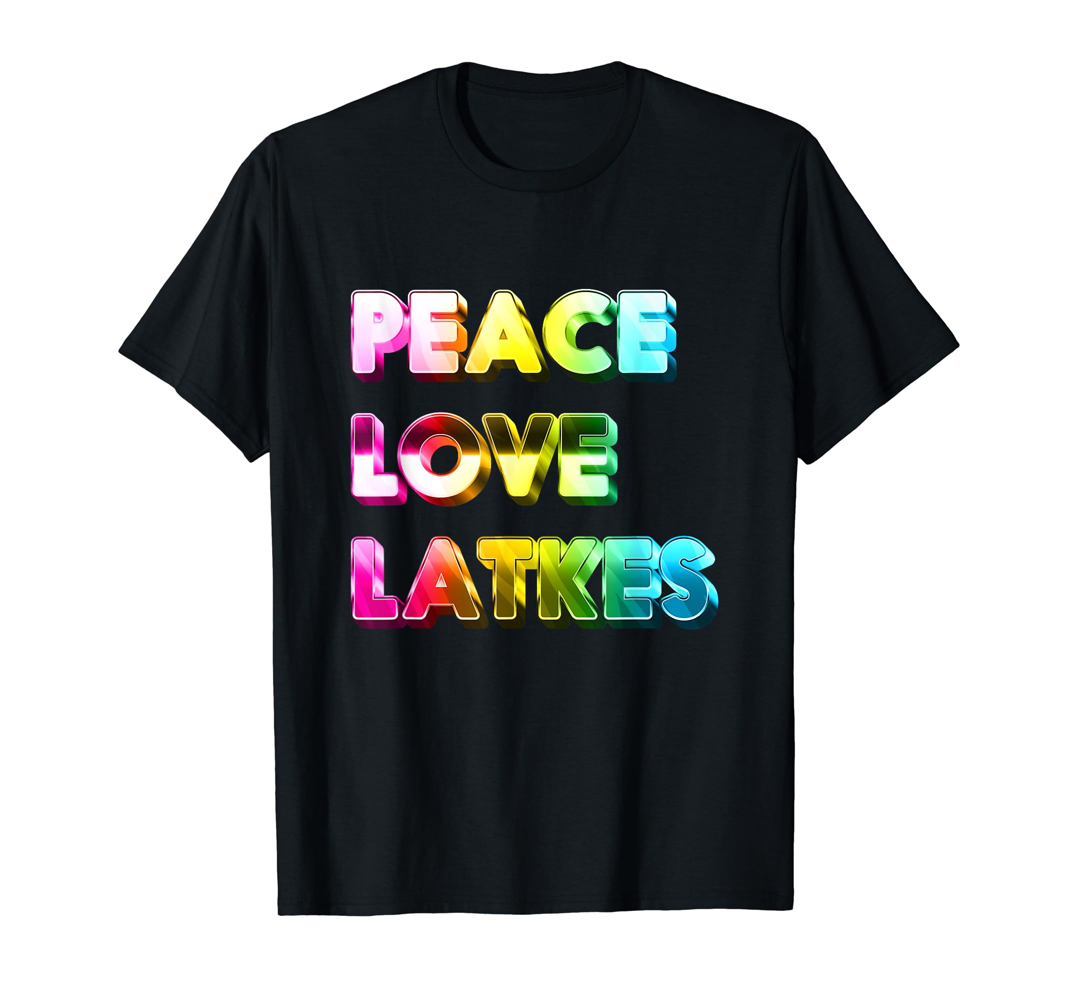 Peace Love Latkes T-Shirt - Casual Everyday Wear Unisex - T-Shirt, Sweatshirt, Hoodie