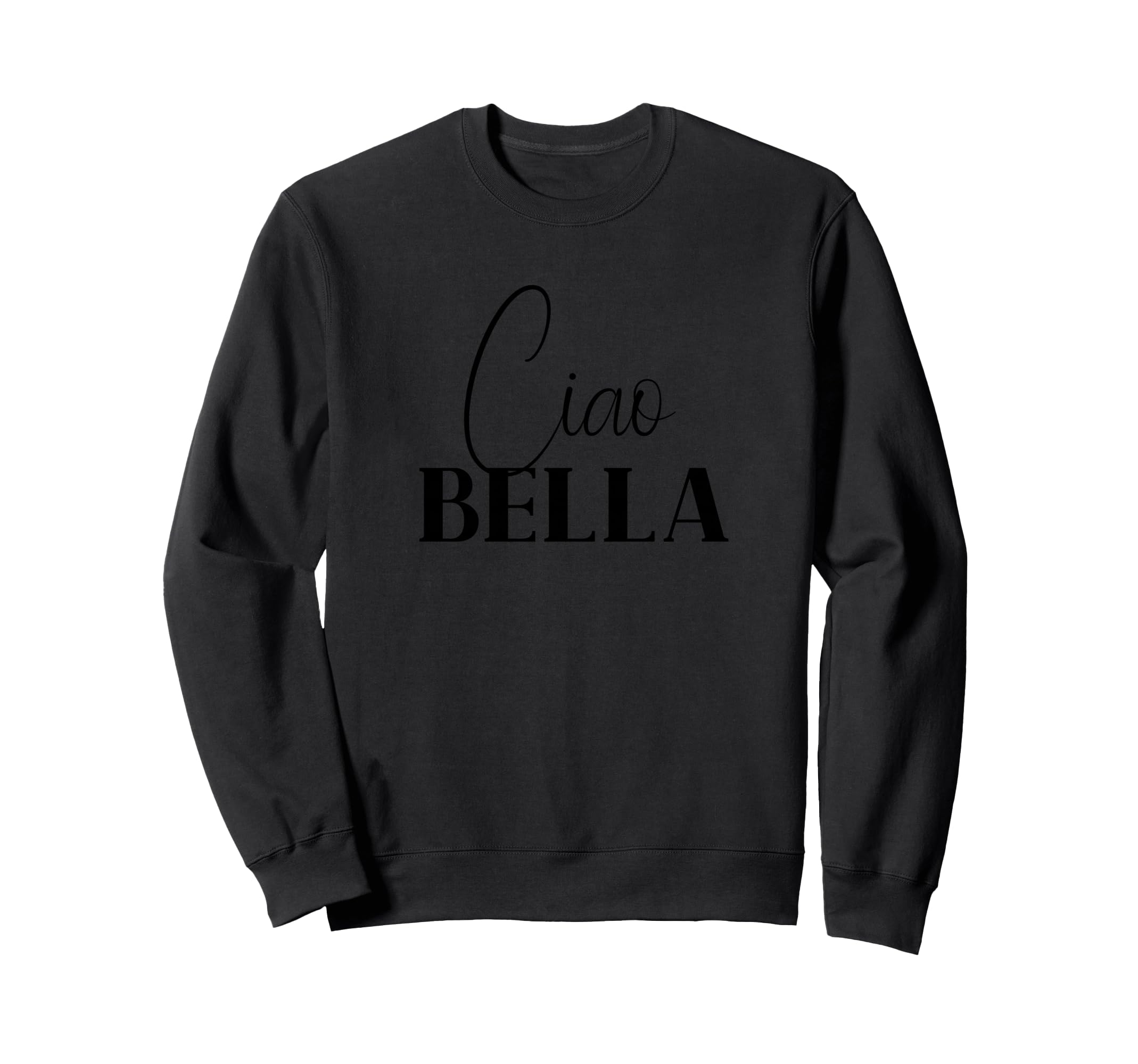 Ciao Bella Italians Sweatshirt - Streetwear Style Unisex - T-Shirt, Sweatshirt, Hoodie