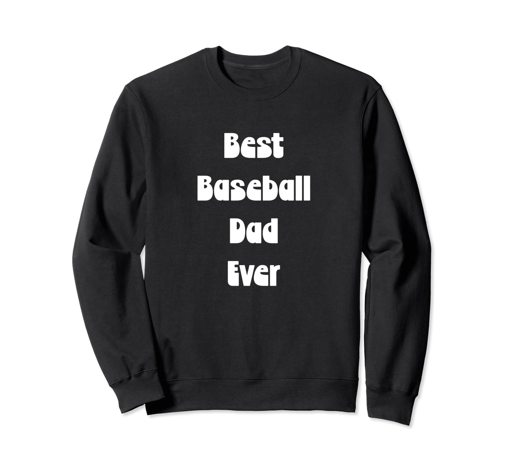 Best Baseball Dad Ever Fathers Sweatshirt - Fun Novelty Design for Adults - T-Shirt, Sweatshirt, Hoodie