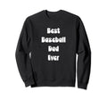 Best Baseball Dad Ever Fathers Sweatshirt - Fun Novelty Design for Adults - T-Shirt, Sweatshirt, Hoodie