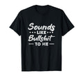 Sounds Like Bullshit To Me Y2K T-Shirt - Casual Everyday Wear Men Women - T-Shirt, Sweatshirt, Hoodie
