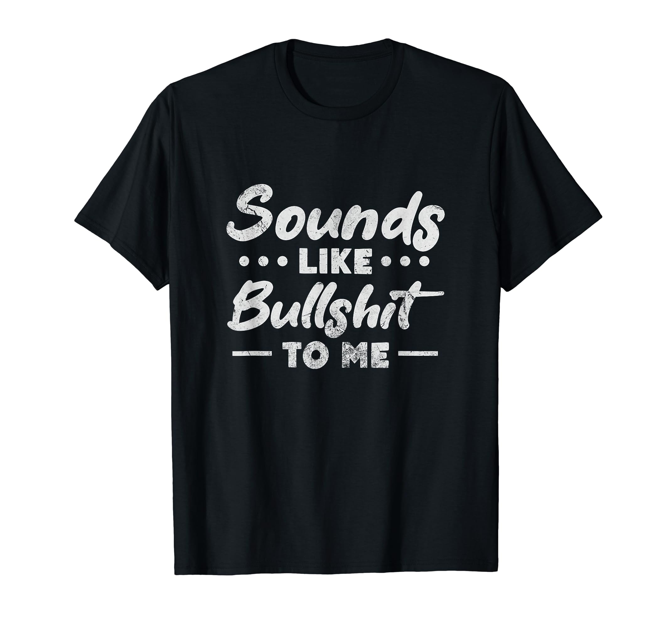 Sounds Like Bullshit To Me Y2K T-Shirt - Casual Everyday Wear Men Women - T-Shirt, Sweatshirt, Hoodie