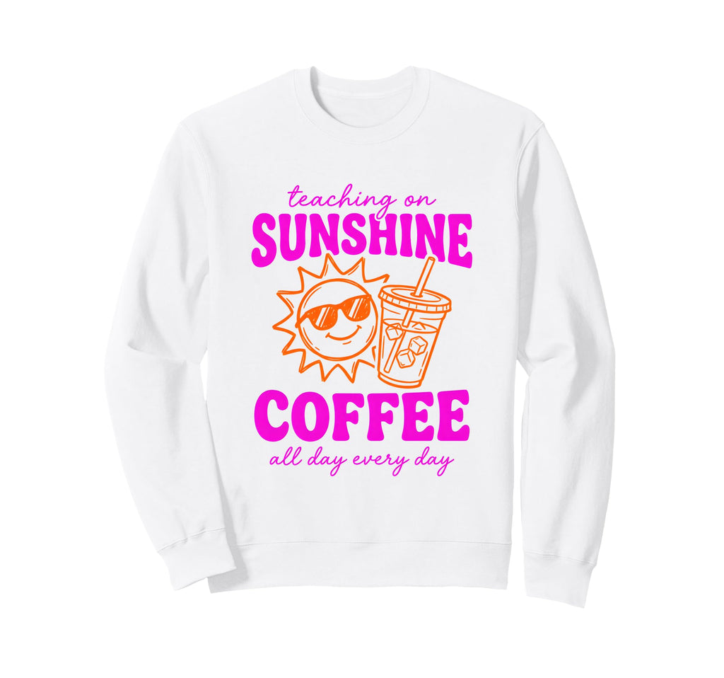 Teaching Sunshine And Iced Coffee Sweatshirt - Aesthetic Graphic Unisex - T-Shirt, Sweatshirt, Hoodie