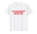 My Boyfriend Is Hotter Than You Y2K T-Shirt - Streetwear Style for Adults - T-Shirt, Sweatshirt, Hoodie