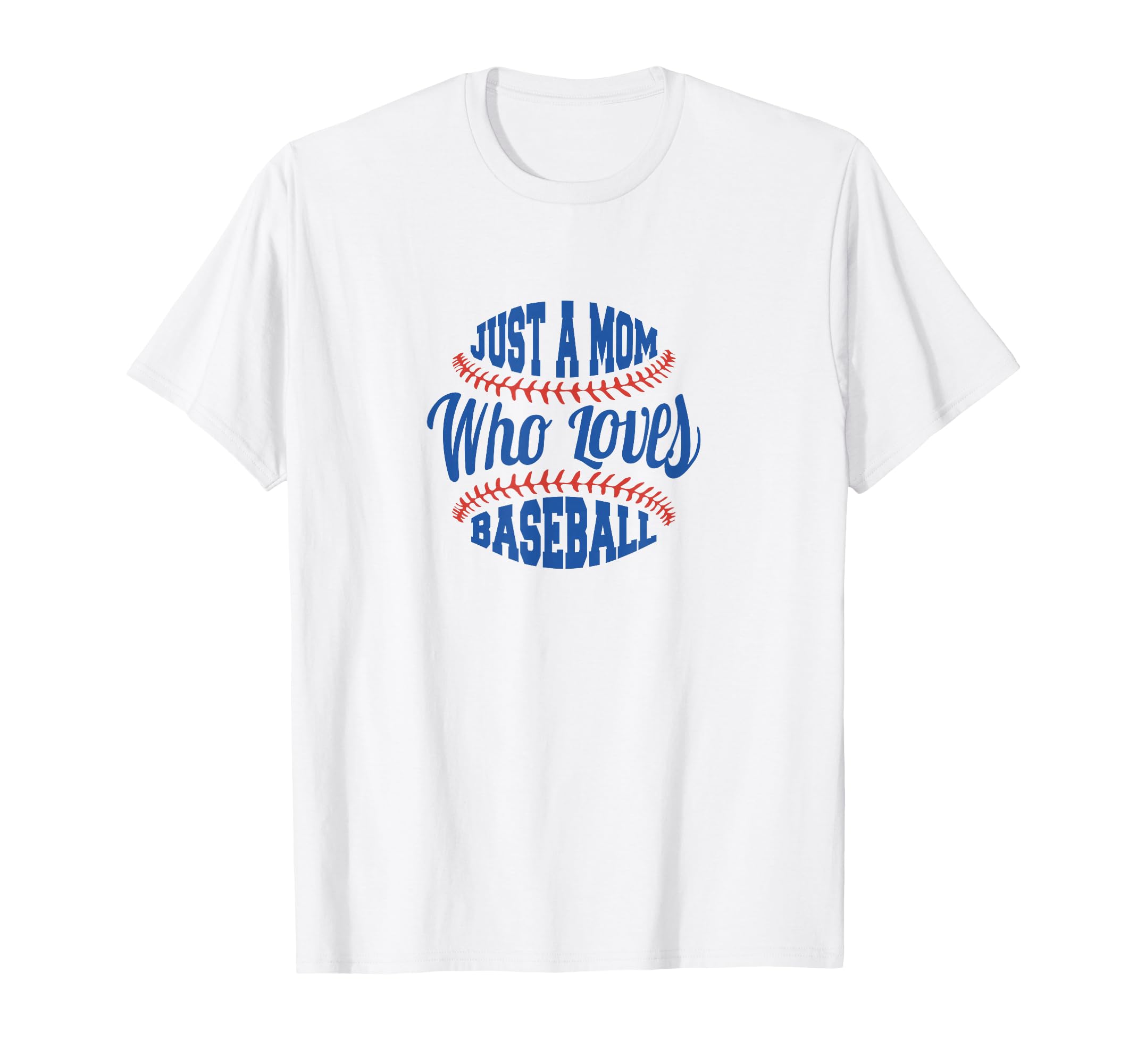Baseball Mom Just Mom Who Loves Baseball T-Shirt - Custom Art Print Unisex - T-Shirt, Sweatshirt, Hoodie