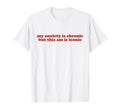 My Anxiety Is Chronic But This Ass T-Shirt - Aesthetic Graphic Men Women - T-Shirt, Sweatshirt, Hoodie