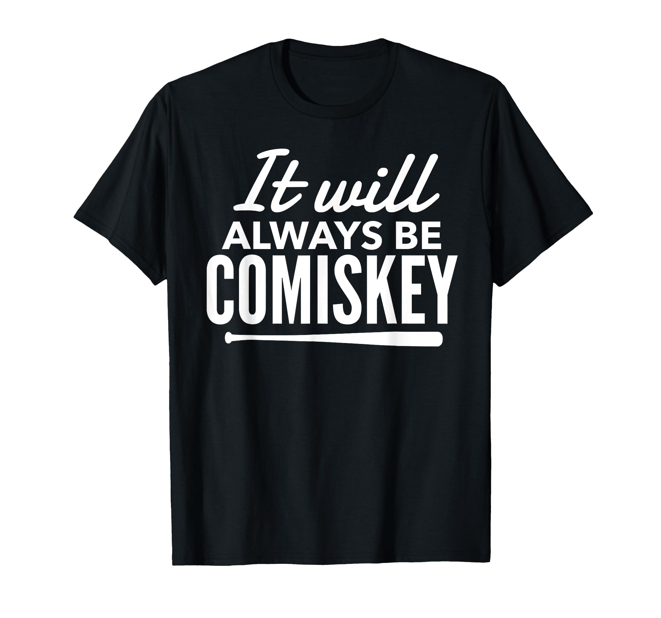 It Will Always Be Comiskey Baseball T-Shirt - Aesthetic Graphic for Adults - T-Shirt, Sweatshirt, Hoodie