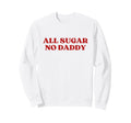 All Sugar No Daddy Y2K Aesthetic Sweatshirt - Minimalist Print Unisex - T-Shirt, Sweatshirt, Hoodie