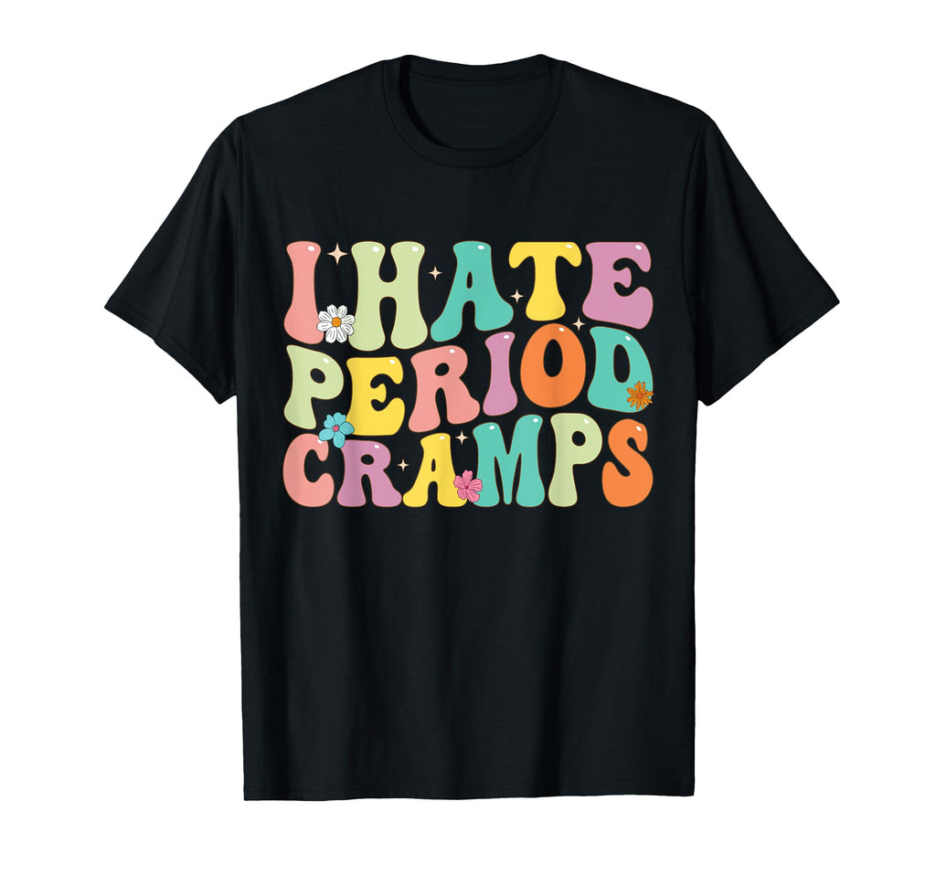 I Hate Period Cramps Funny Feminine Groovy T-Shirt - Trendy Graphic Unisex - T-Shirt, Sweatshirt, Hoodie