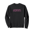 Its Hard Work Being Hot Ex Funny Y2K Sweatshirt - Trendy Graphic Men Women - T-Shirt, Sweatshirt, Hoodie