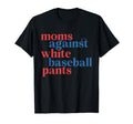 Moms Against White Baseball Pants American T-Shirt - Graphic Print Unisex - T-Shirt, Sweatshirt, Hoodie