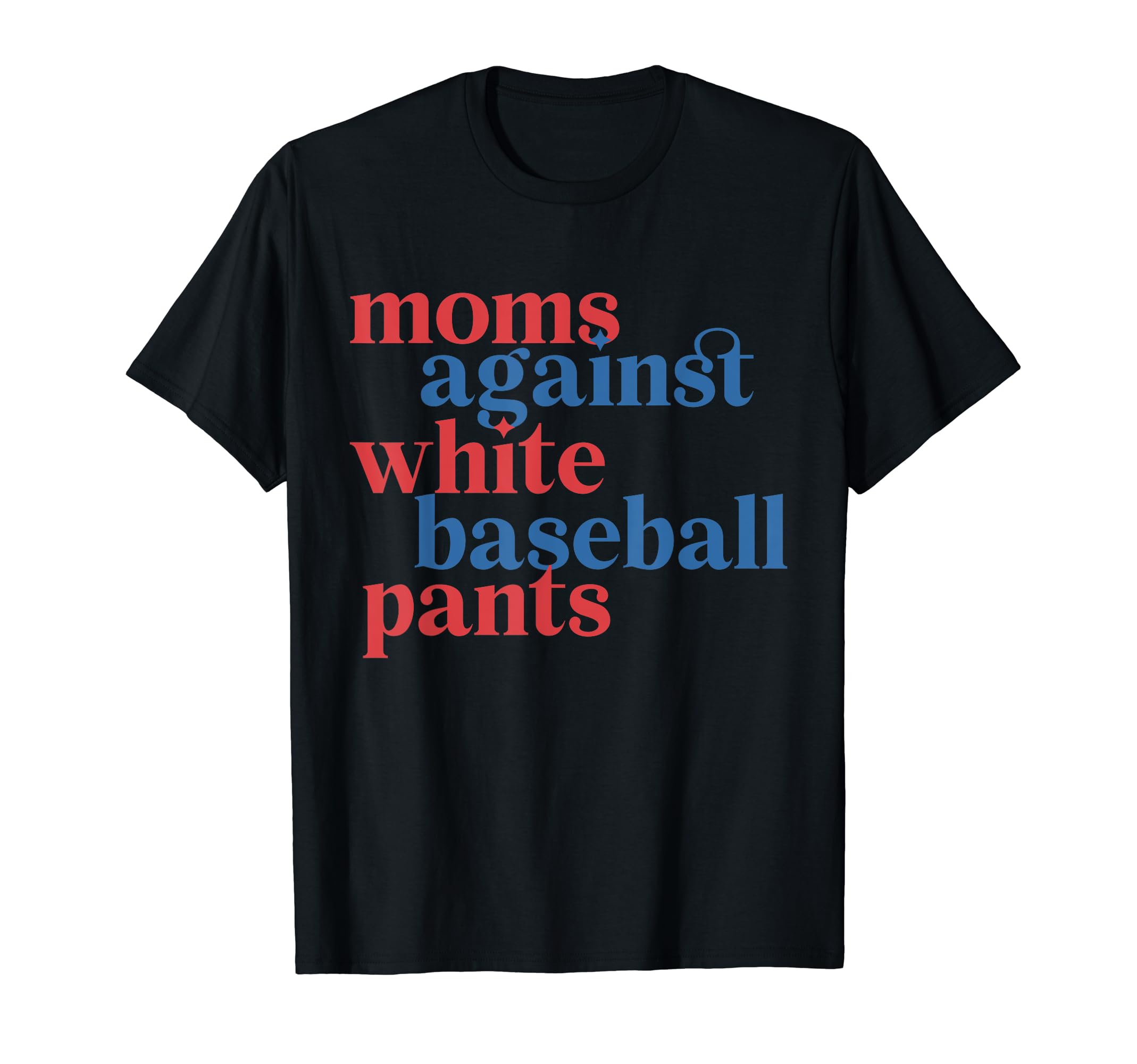 Moms Against White Baseball Pants American T-Shirt - Graphic Print Unisex - T-Shirt, Sweatshirt, Hoodie