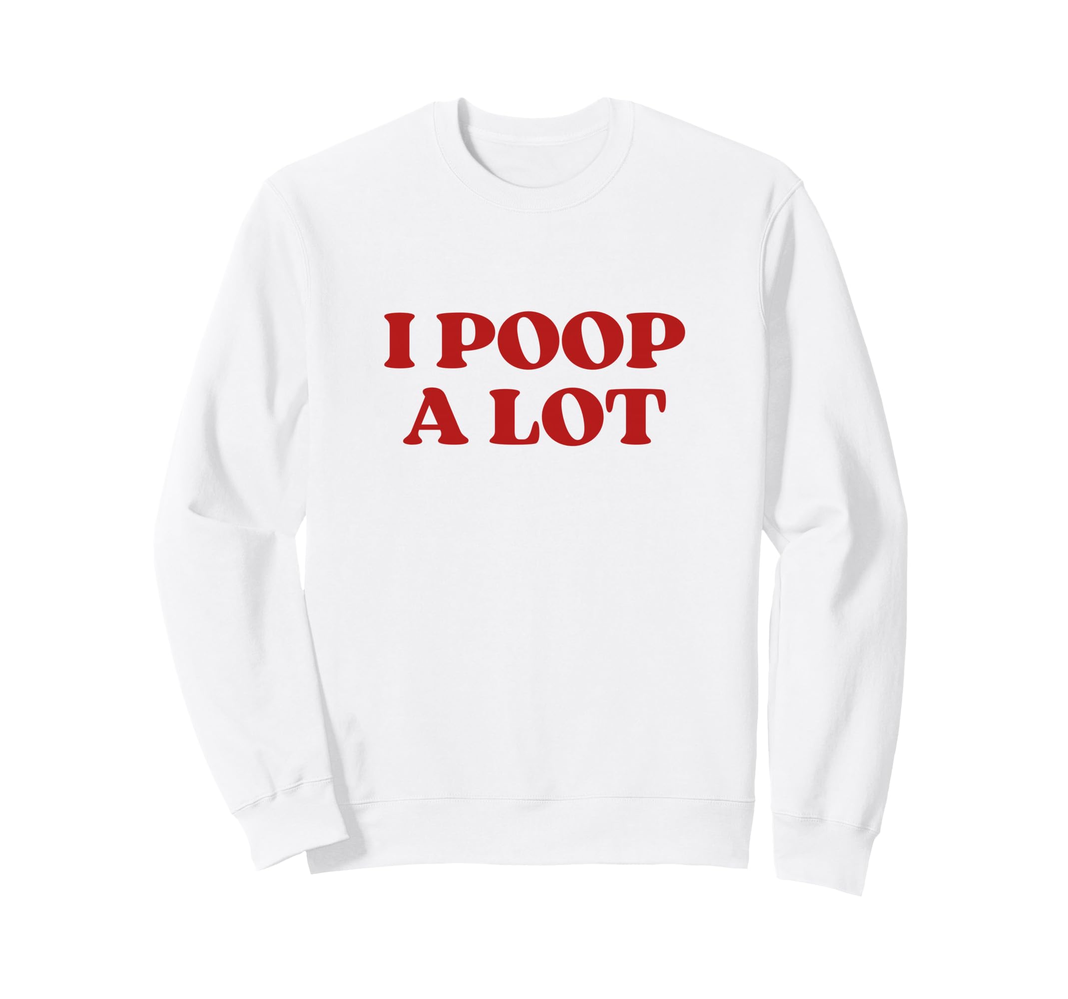 I Poop Lot Y2K Aesthetic Trendy Sweatshirt - Graphic Print for Adults - T-Shirt, Sweatshirt, Hoodie